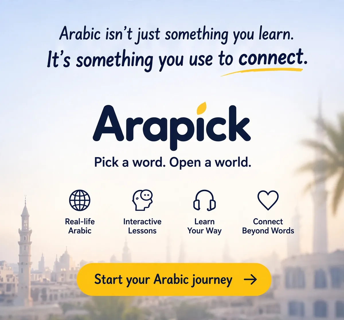 Arabic isn’t just something you learn. It’s something you use to connect.